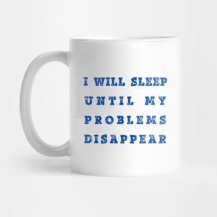 Will Sleep Till Problems Disappear Mug